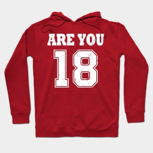 Are You 18 Hoodie